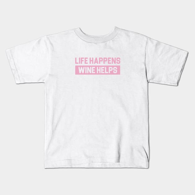 Life Happens Wine Helps Kids T-Shirt by Venus Complete